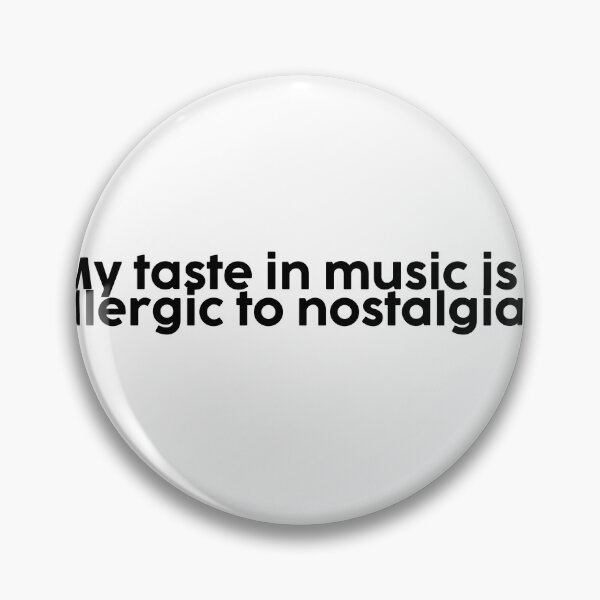 Item preview, "My taste in music is allergic to nostalgia." designed and sold by onicaras.