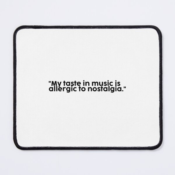 Item preview, "My taste in music is allergic to nostalgia." designed and sold by onicaras.