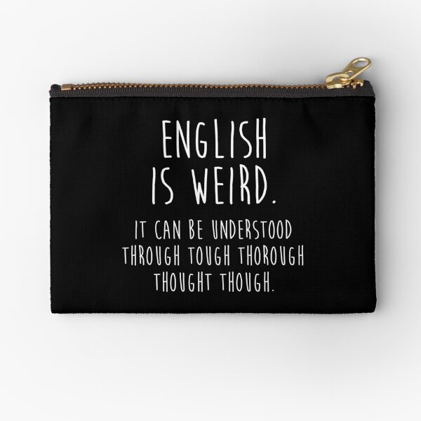 English is weird. Zipper Pouch