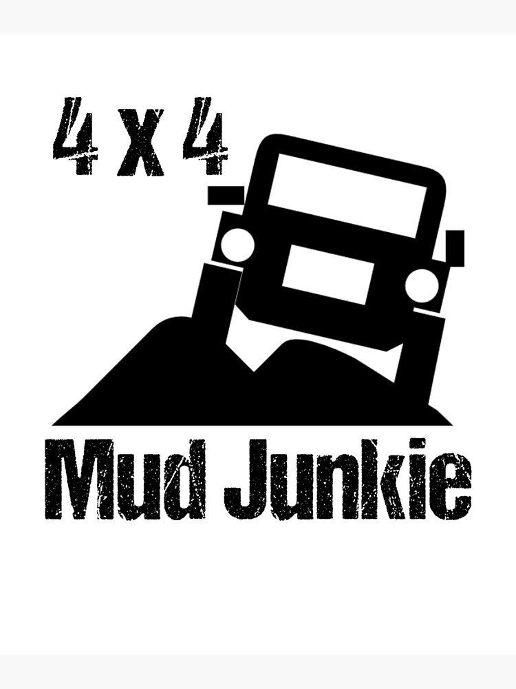 "Mudding Gifts 4 x 4 Mud Junkie" Poster by WUOdesigns Redbubble