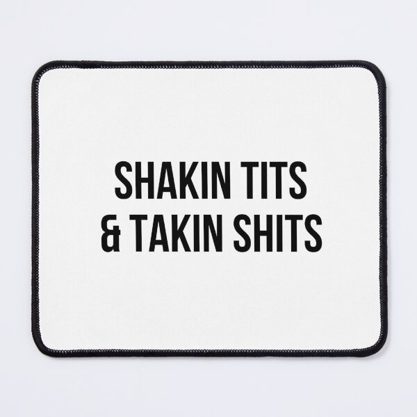 Item preview, Shakin Tits and Takin Shits Funny Meme designed and sold by Mamado-sakou.