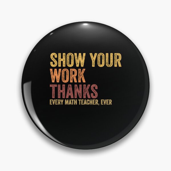 Item preview, Show Your Work, Thanks Funny Math Teacher Day Saying designed and sold by Amineharoni.