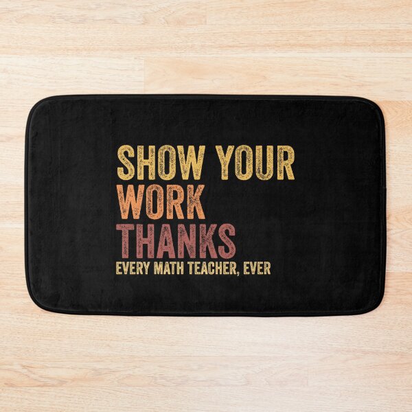 Item preview, Show Your Work, Thanks Funny Math Teacher Day Saying designed and sold by Amineharoni.