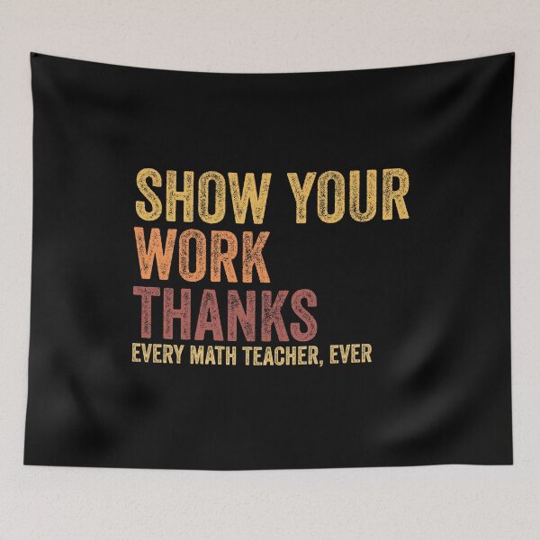 Item preview, Show Your Work, Thanks Funny Math Teacher Day Saying designed and sold by Amineharoni.