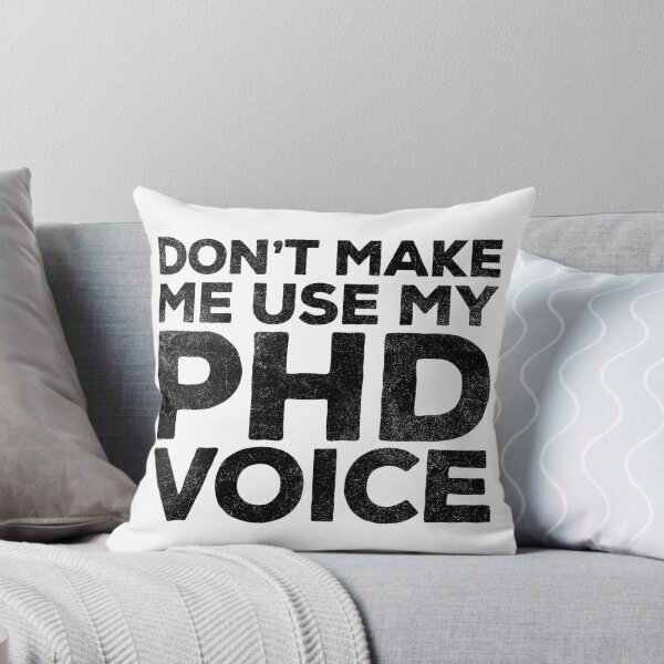 Item preview, Don't Make Me Use My PHD Voice  designed and sold by deepstone.