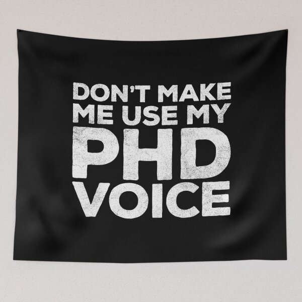 Item preview, Don't Make Me Use My PHD Voice  designed and sold by deepstone.