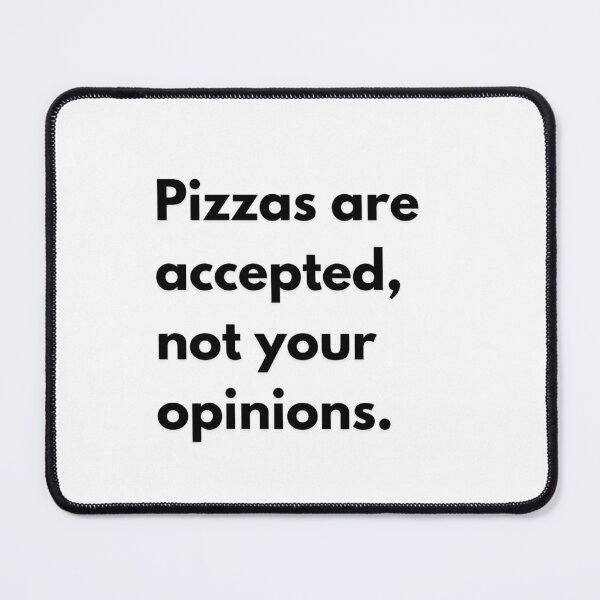 Item preview, Pizzas are accepted, not opinions designed and sold by HadleyCruz.