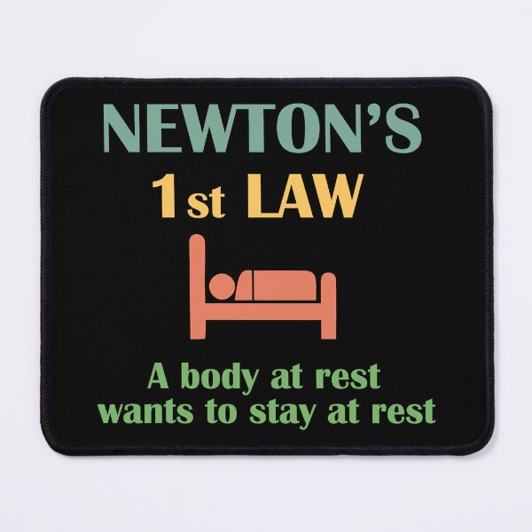 Item preview, Newton's First Law. A Body At Rest Wants To Stay At Rest designed and sold by Rami Khalifah.