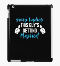 Bachelor Party Groom Gift - Sorry Ladies This Guy Is Getting Married iPad Case/Skin