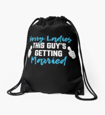 Bachelor Party Groom Gift - Sorry Ladies This Guy Is Getting Married Drawstring Bag
