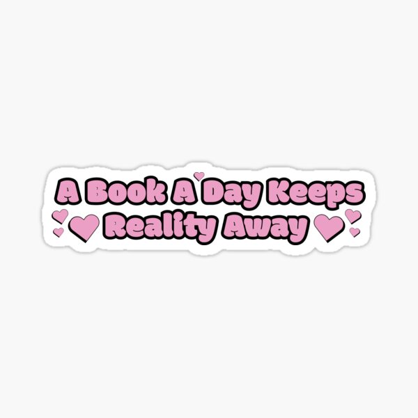 A Book A Day Keeps Reality Away Sticker