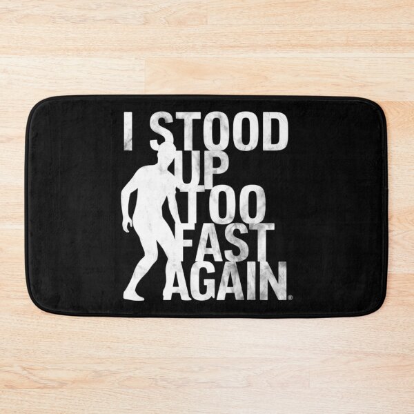 Item preview, I STOOD UP TOO FAST AGAIN designed and sold by 123ks.