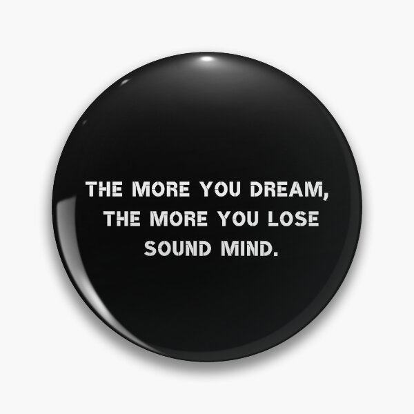 Item preview, The more you dream, the more you lose sound mind. designed and sold by Rumpelstilskin.