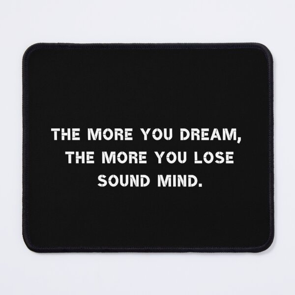 Item preview, The more you dream, the more you lose sound mind. designed and sold by Rumpelstilskin.