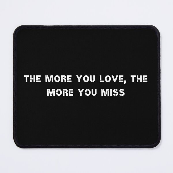 Item preview, The more you love, the more you miss. designed and sold by Rumpelstilskin.