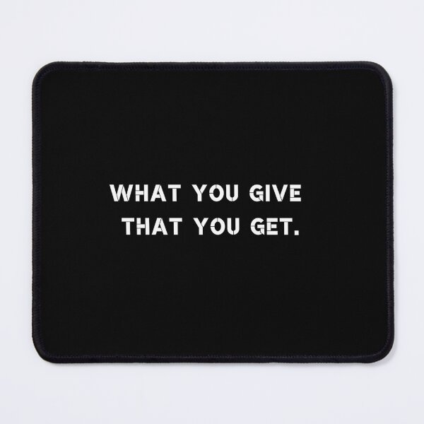 Item preview, What you give that you get. designed and sold by Rumpelstilskin.