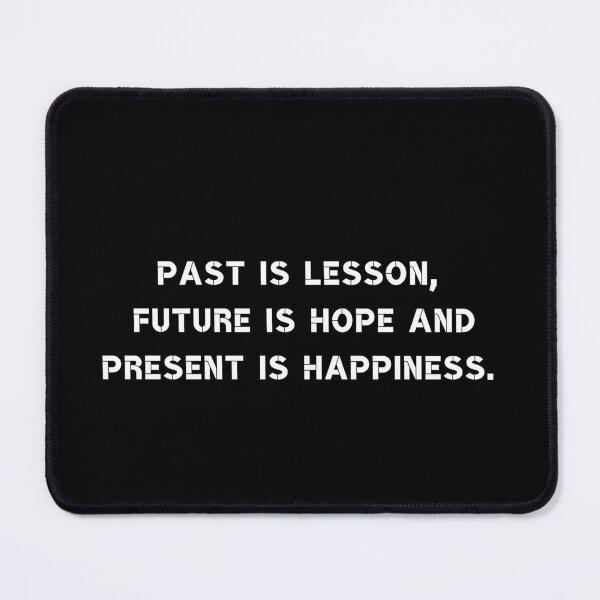 Item preview, Past is lesson, Future is hope and Present is happiness. designed and sold by Rumpelstilskin.