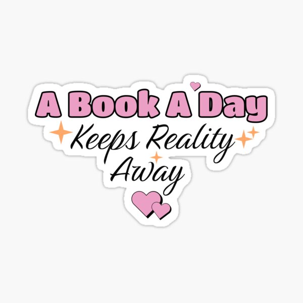 A Book A Day Keeps Reality Away Sticker