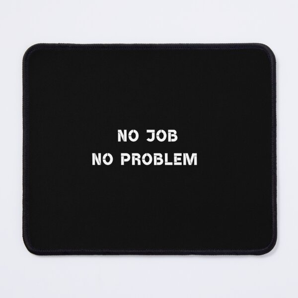 Item preview, No job no problem designed and sold by Rumpelstilskin.