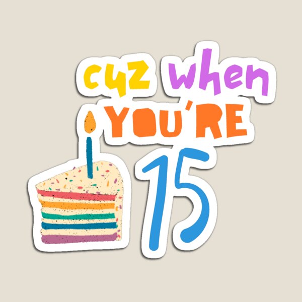 Item preview, Just Cuz You're Fifteen! designed and sold by Palettenium.