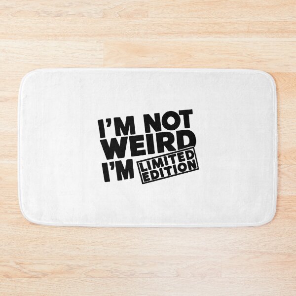 Item preview, I'M NOT WEIRD, I'M LIMITED EDITION designed and sold by PGAart.