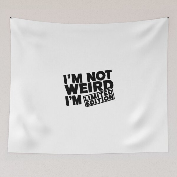 Item preview, I'M NOT WEIRD, I'M LIMITED EDITION designed and sold by PGAart.