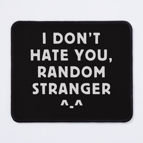Item preview, I Don't Hate You Random Stranger designed and sold by homochaotic.