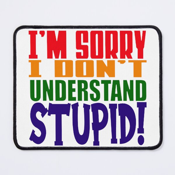 Item preview, I'm Sorry I Don't Understand Stupid! designed and sold by That-Guys-Merch.