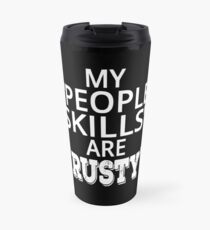 My "People Skills" Are "Rusty" Travel Mug