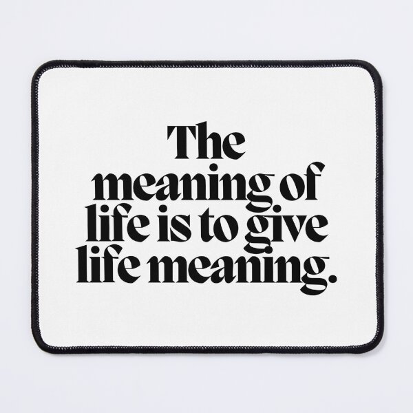 Item preview, The meaning of life is to give life meaning. designed and sold by CharmStudio.
