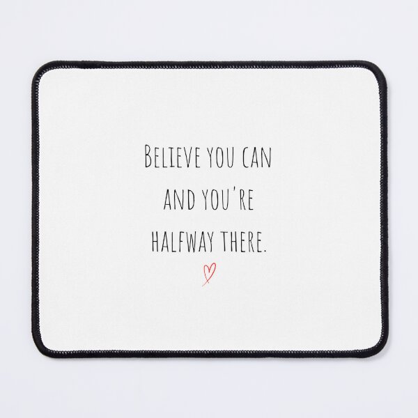 Item preview, BELIEVE YOU CAN AND YOU´RE HALFWAY THERE designed and sold by TheCreativeA.