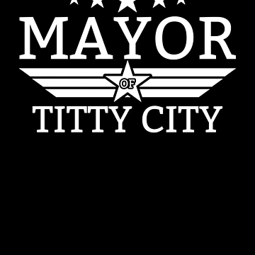 Vorschaubild zum Design Mayor Of Titty City Funny Men's Humor Mayor Of Titty City Gear von DynamicDesign