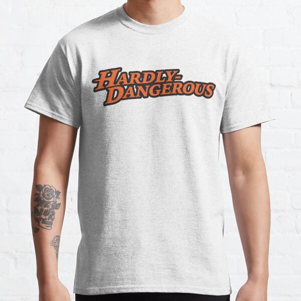 Hardly Dangerous Classic T-Shirt