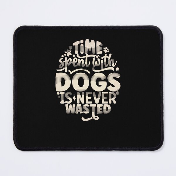 Item preview, Time Spent with Dogs Is Never Wasted - Dog designed and sold by creativerooney.