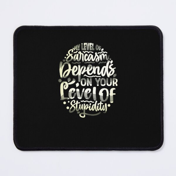 Item preview, My level of sarcasm depends on your level of stupidity designed and sold by creativerooney.