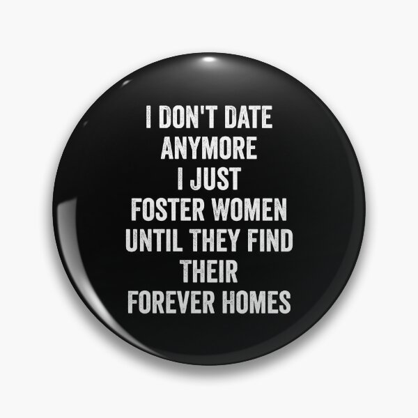 Item preview, I Don't Date Anymore I Just Foster Women Until They Find Their Forever Homes designed and sold by kevzadevinca.