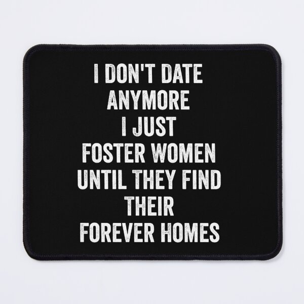 Item preview, I Don't Date Anymore I Just Foster Women Until They Find Their Forever Homes designed and sold by kevzadevinca.