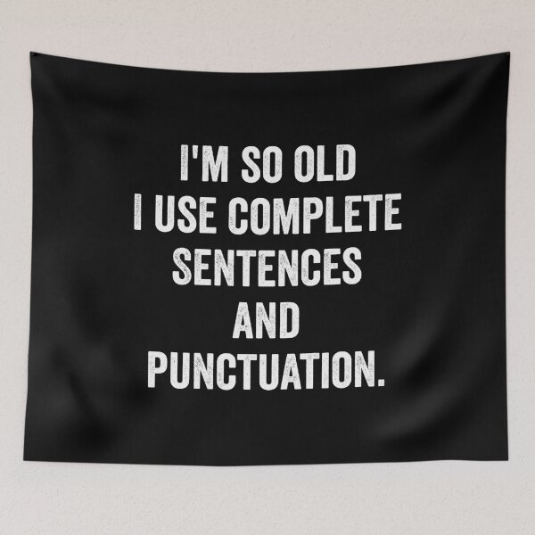 Item preview, I'm so old I use complete Sentences and punctuation. designed and sold by kevzadevinca.
