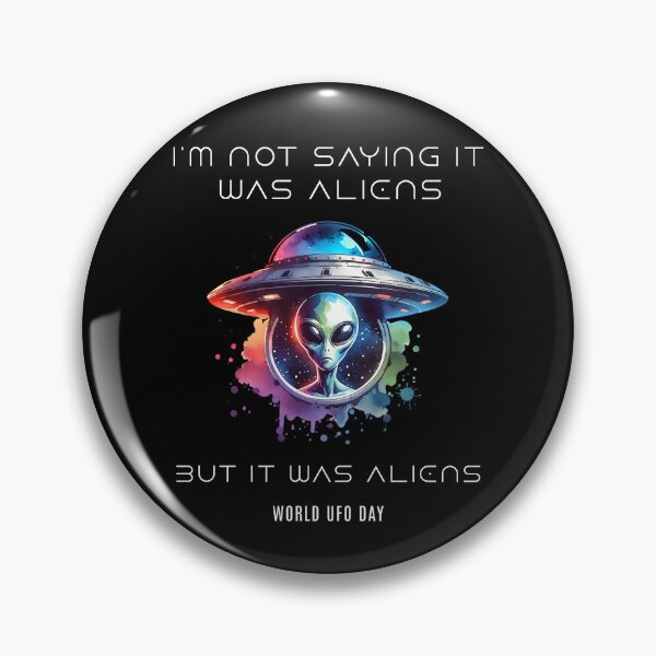 Item preview, I am not saying it was aliens but it was aliens - World UFO Day designed and sold by Pflugart.