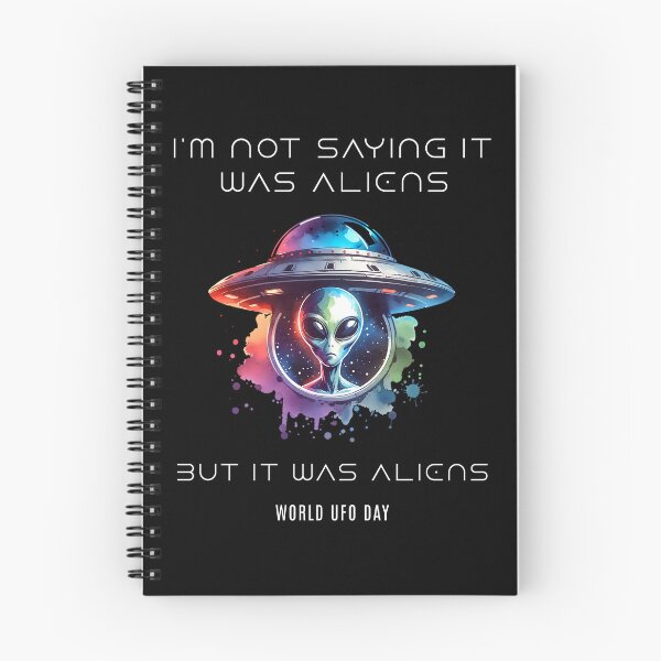 Item preview, I am not saying it was aliens but it was aliens - World UFO Day designed and sold by Pflugart.