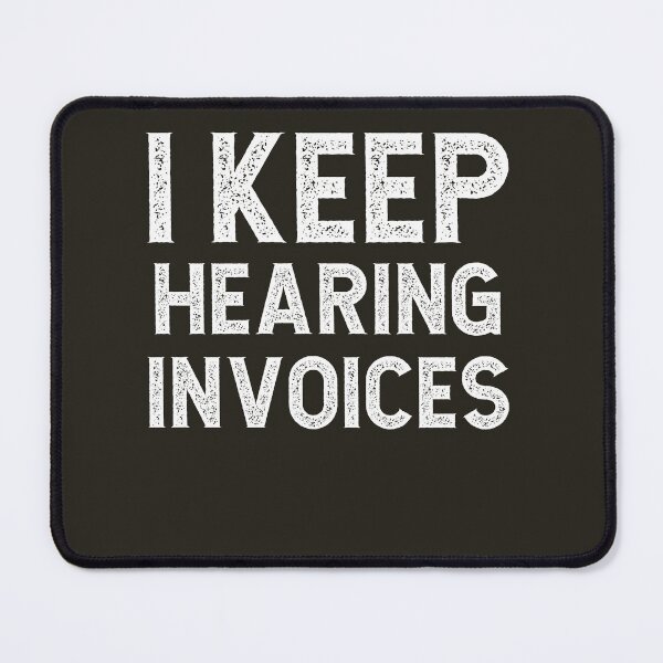 Item preview, I Keep Hearing Invoices designed and sold by VinsendDraconi.