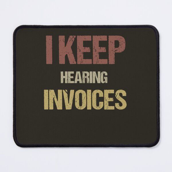Item preview, I Keep Hearing Invoices designed and sold by VinsendDraconi.