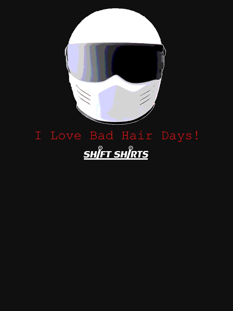 Shift Shirts Racers Bad Hair Day - Track Day/ Racing Gear Inspired by ShiftShirts