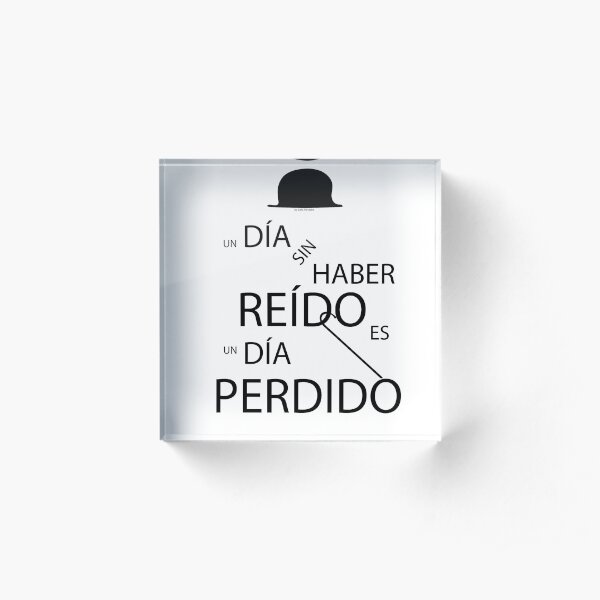 Un día sin haber reído es un día perdido, Charlot Bloque acrílico