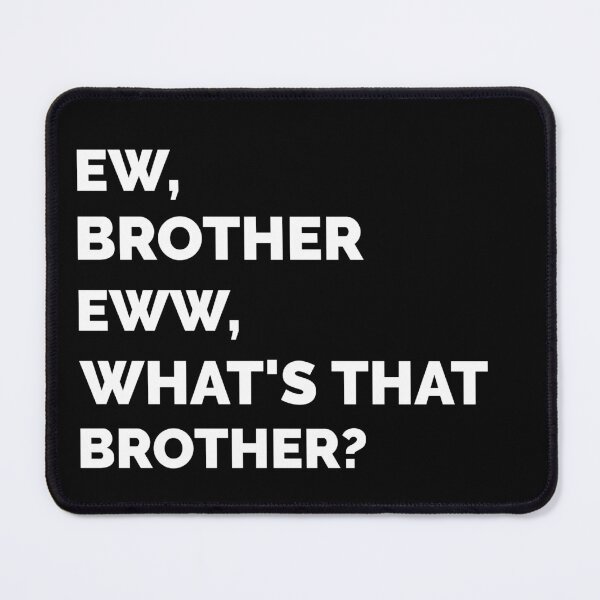 Item preview, Ew Brother Eww What's that brother designed and sold by sydney-syder.