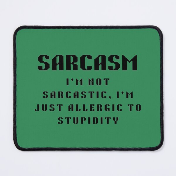 Item preview, I'm not sarcastic I'm just allergic to stupidity | Office humor |School humor designed and sold by creativerooney.