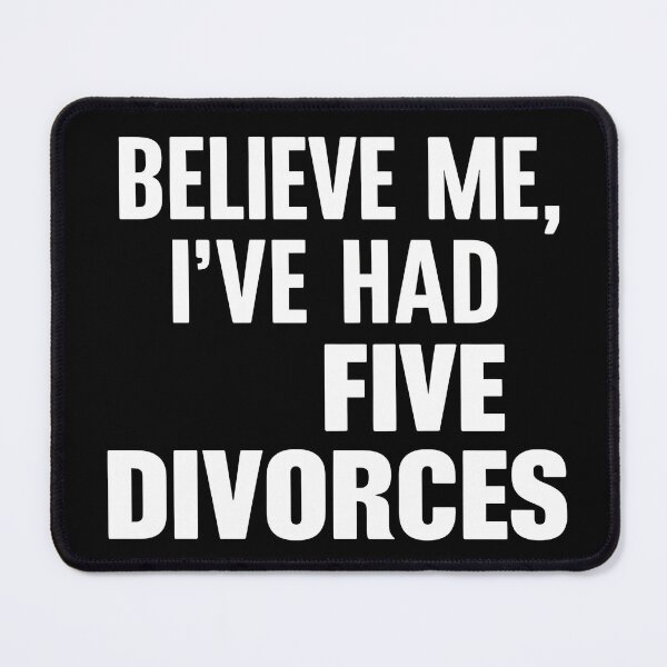 Item preview, Believe me, I’ve had five divorces designed and sold by Dilwish5.