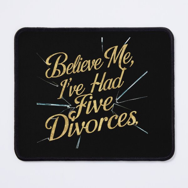 Item preview, Believe me, I’ve had five divorces designed and sold by Dilwish5.