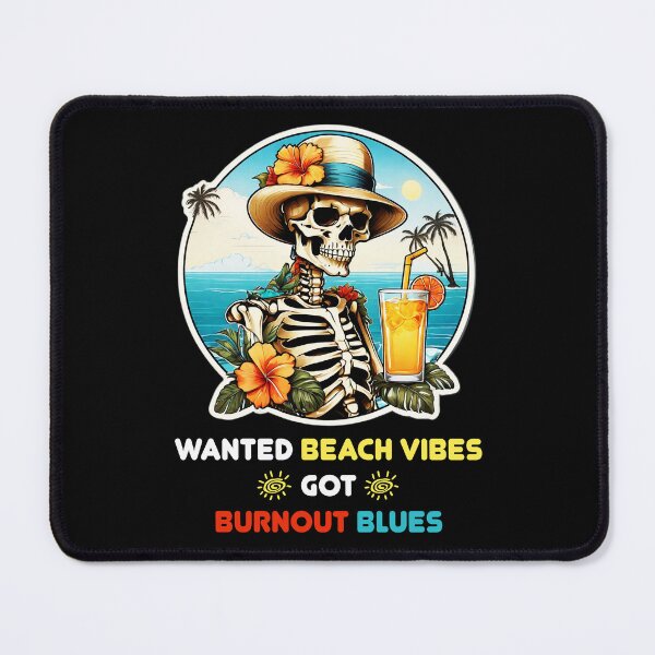 Item preview, Wanted Beach Vibes, got Burnout Blues - Skeleton in Vacation designed and sold by Ridiculam Toga.