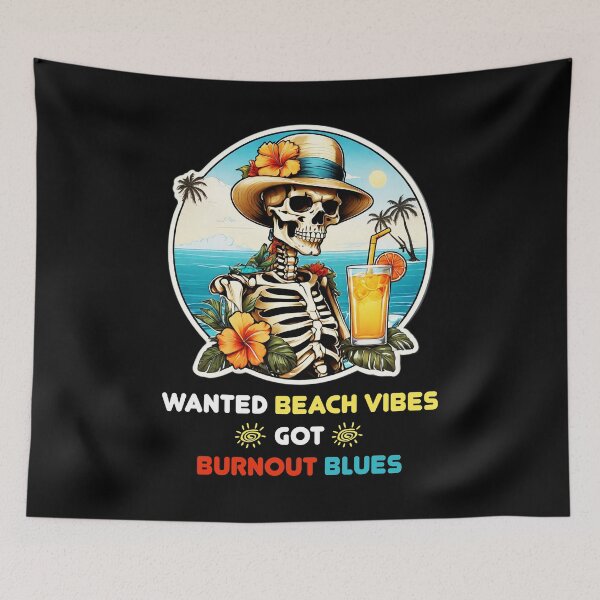 Item preview, Wanted Beach Vibes, got Burnout Blues - Skeleton in Vacation designed and sold by Ridiculam Toga.